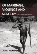 Of marriage, violence and sorcery : the quest for power in northern Queensland / by David McKnight.