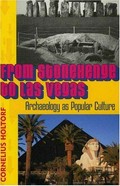 From Stonehenge to Las Vegas : archaeology as popular culture / Cornelius Holtorf.