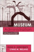 Museum administration : an introduction / Hugh H. Genoways and Lynne M. Ireland.