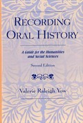 Recording oral history : a guide for the humanities and social sciences / Valerie Raleigh Yow.