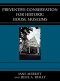 Preventive conservation for historic house museums / Jane Merritt and Julie A. Reilly.