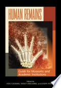 Human remains : guide for museums and academic institutions / edited by Vicki Cassman, Nancy Odegaard, and Joseph Powell.