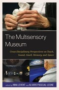 The Multisensory museum : cross-disciplinary perspectives on touch, sound, smell, memory, and space / edited by Nina Levent and Alvaro Pascual-Leone.