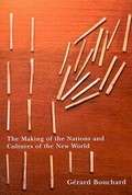 The making of the nations and cultures of the New World : an essay in comparative history / Gerard Bouchard ; translated by Michelle Weinroth and Paul Leduc Browne.