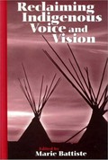 Reclaiming indigenous voice and vision / edited by Marie Battiste.