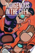 Indigenous in the city : contemporary identities and cultural innovation / edited by Evelyn Peters and Chris Andersen.