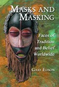Masks and masking : faces of tradition and belief worldwide / Gary Edson.