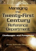 Managing the twenty-first century reference department : challenges and proposals / Kwasi Sarkodie-Mensah, editor.