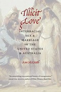 Illicit love : interracial sex and marriage in the United States and Australia / Ann McGrath.