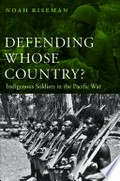 Defending whose country? : indigenous soldiers in the Pacific war / Noah Riseman.