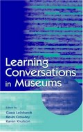 Learning conversations in museums / edited by Gaea Leinhardt, Kevin Crowley, Karen Knutson.