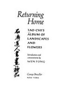 Returning home : Tao-chi's album of landscapes and flowers = Shi Tao dao ren shu hua shen pin / introduction and commentaries by Wen Fong.