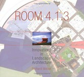 Room 4.1.3 : innovations in landscape architecture / Richard Weller.