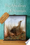 The afterlives of animals : a museum menagerie / edited by Samuel J.M.M. Alberti.