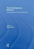 The contemporary museum : shaping museums for the global now / edited by Simon Knell.