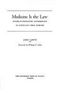 Medicine is the law : studies in psychiatric anthropology of Australian tribal societies / John Cawte ; foreword by William P. Lebra.