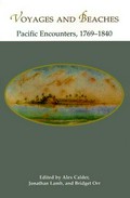 Voyages and beaches : Pacific encounters, 1769-1840 / edited by Alex Calder, Jonathan Lamb, and Bridget Orr.