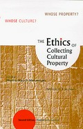 The ethics of collecting cultural property : whose culture? whose property? / edited by Phyllis Mauch Messenger ; foreword by Brian Fagan.