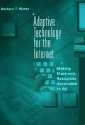 Adaptive technology for the Internet : making electronic resources accessible to all / Barbara T. Mates ; with contributions by Doug Wakefield and Judith Dixon.