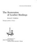 The restoration of leather bindings [by] Bernard C. Middleton. Drawings by Aldren A. Watson.