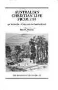 Australian Christian life from 1788 : an introduction and an anthology / Iain H. Murray.