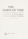 The dawn of time : Australian Aboriginal myths in paintings / by Ainslie Roberts with text by Charles P. Mountford.