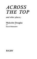 Across the top : and other places / Malcolm Douglas and David Oldmeadow.