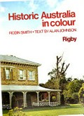 Historic Australia in colour / [by] Robin Smith, text by Alan Johnson.