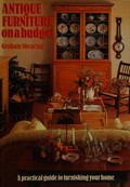 Antique furniture on a budget : a practical guide to furnishing your home / Graham Shearing.