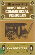 Discovering horse-drawn commercial vehicles / D.J. Smith.