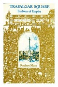 Trafalgar Square : emblem of empire / Rodney Mace.