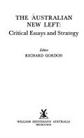 The Australian New Left: critical essays and strategy / editor: Richard Gordon.