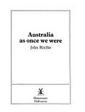 Australia as once we were / [by] John Ritchie.