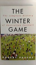The winter game : the complete history of Australian football / Robert Pascoe.