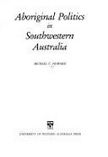Aboriginal politics in southwestern Australia / Michael C. Howard.