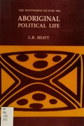 Aboriginal political life / L.R. Hiatt.