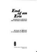 End of an era : Aboriginal labour in the Northern Territory / Ronald M. Berndt & Catherine H. Berndt.