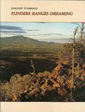 Flinders Ranges dreaming / Dorothy Tunbridge in association with the Nepabunna Aboriginal School and the Adnyamathanha people of the Flinders Ranges, South Australia.