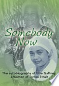 Somebody now : the autobiography of Ellie Gaffney, a woman of Torres Strait.