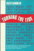 Turning the tide : a personal history of the Federal Council for the Advancement of Aborigines and Torres Strait Islanders / Faith Bandler.