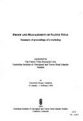 Proof and management of native title : summary of proceedings of a workshop ; conducted by the Native Titles Research Unit, Australian Institute of Aboriginal and Torres Strait Islander Studies at University House, Canberra, 31 January - 1 February 1994.