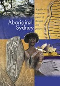 Aboriginal Sydney : a guide to important places of the past and present / Melinda Hinkson ; photography Alana Harris.