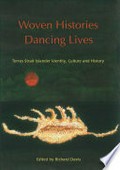 Woven histories, dancing lives: Torres Strait islander identity, culture and history / edited by Richard Davis.