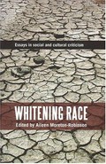 Whitening race: essays in social and cultural criticism / edited by Aileen Moreton-Robinson.