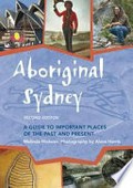 Aboriginal Sydney : a guide to important places of the past and present / Melinda Hinkson ; photography by Alana Harris.