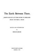 The earth between them : Joseph Beale's letters home to Ireland from Victoria, 1852-53 / edited and introduced by Edgar Beale.