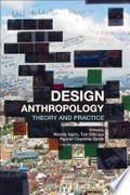 Design anthropology : theory and practice / edited by Wendy Gunn, Ton Otto and Rachel Charlotte Smith.