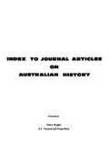 Index to journal articles on Australian history / compiled by Terry Hogan, A.T. Yarwood and Russel Ward.