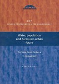 2007 Fenner conference on the environment : water, population and Australia's urban future, The Shine Dome, Canberra 15-16 March 2007 : proceedings.