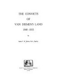 The convicts of Van Diemen's Land, 1840-1853 / by James F.H. Moore.